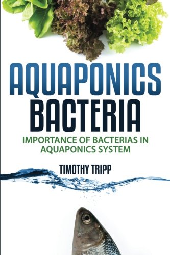 Beispielbild fr Aquaponics Bacteria: Importance of Bacterias in Aquaponics System zum Verkauf von ThriftBooks-Dallas