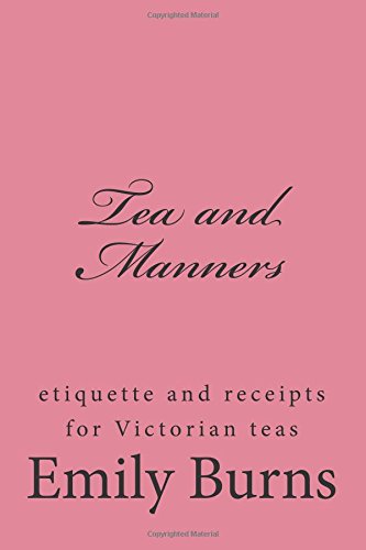 Beispielbild fr Tea and Manners: etiquette and receipts for Victorian teas zum Verkauf von St Vincent de Paul of Lane County