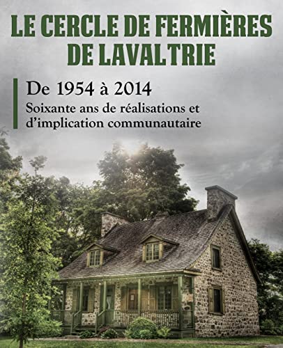 Stock image for Le cercle de fermieres de Lavaltrie: Soixante ans de realisations et d'implication communautaire for sale by THE SAINT BOOKSTORE