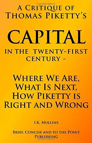 Beispielbild fr A Critique of Thomas Piketty's Capital in the Twenty-First Century : Where We Are, What Is Next, How Piketty Is Right and Wrong zum Verkauf von Better World Books