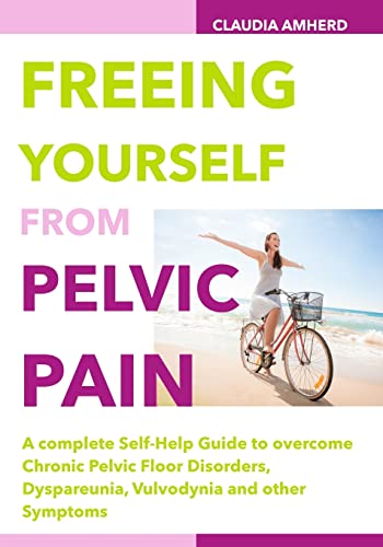 Beispielbild fr Freeing Yourself from Pelvic Pain: A complete Self-Help Guide to overcome Chronic Pelvic Floor Disorders, Dyspareunia, Vulvodynia and other Symptoms zum Verkauf von Half Price Books Inc.