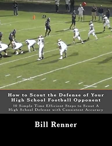 Stock image for How to Scout the Defense of Your High School Football Opponent: 10 Simple Time Efficient Steps to Scout A High School Defense with Consistent Accuracy for sale by Save With Sam