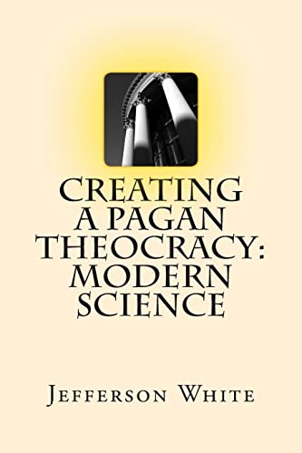 Stock image for Creating a Pagan Theocracy: Modern Science for sale by THE SAINT BOOKSTORE