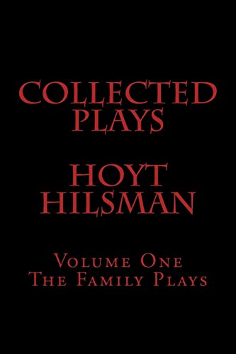 Stock image for Collected Plays Hoyt Hilsman: Volume 1: The Family Plays for sale by THE SAINT BOOKSTORE