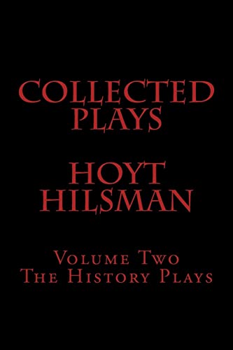 Stock image for Collected Plays of Hoyt Hilsman: Volume Two: The History Plays for sale by THE SAINT BOOKSTORE