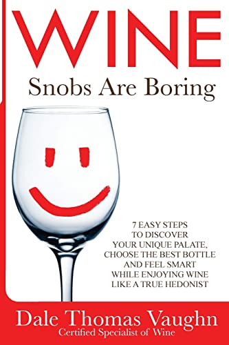 Stock image for Wine Snobs Are Boring: 7 easy steps to discover your unique palate, choose the best bottle and feel smart while enjoying wine like a true hedonist for sale by Wonder Book