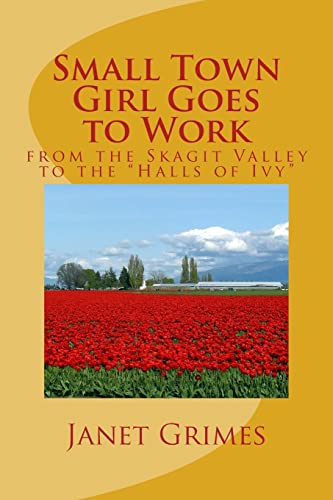 Imagen de archivo de Small Town Girl Goes to Work: from the Skagit Valley to the "Halls of Ivy" a la venta por Lucky's Textbooks