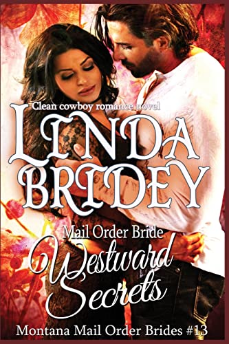 Imagen de archivo de Mail Order Bride - Westward Secrets: A Clean Cowboy Romance Novel (Montana Mail Order Brides) a la venta por Save With Sam