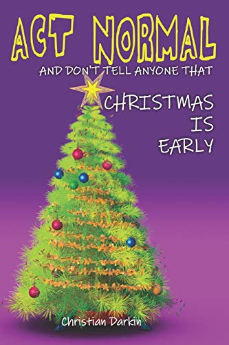 Stock image for Act Normal And Don't Tell Anyone That Christmas Is Early: Read it yourself chapter book for ages 6+ (Paperback) for sale by Book Depository International