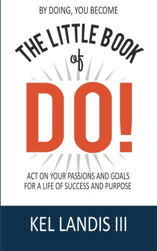 Stock image for The Little Book of Do!: Act on Your Passions and Goals for a Life of Success and Purpose for sale by Decluttr