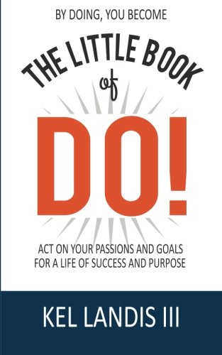 9781505318746: The Little Book of Do!: Act on Your Passions and Goals for a Life of Success and Purpose