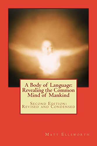 Imagen de archivo de A Body of Language: Revealing the Common Mind of Mankind: Second Edition: Revised and Condensed a la venta por THE SAINT BOOKSTORE