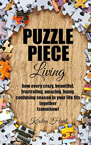 Beispielbild fr Puzzle Piece Living: how every crazy, beautiful, frustrating, amazing, funny, confusing season in your life fits together (somehow) zum Verkauf von -OnTimeBooks-