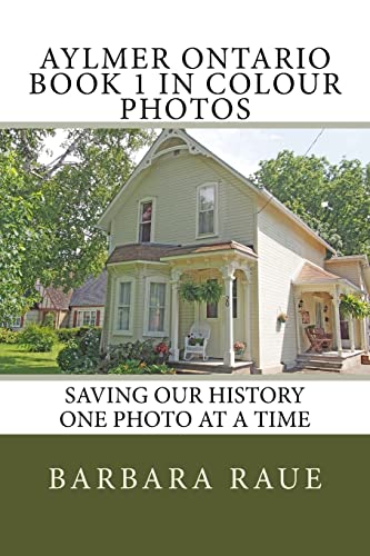 Imagen de archivo de Aylmer Ontario Book 1 in Colour Photos: Saving Our History One Photo at a Time a la venta por THE SAINT BOOKSTORE