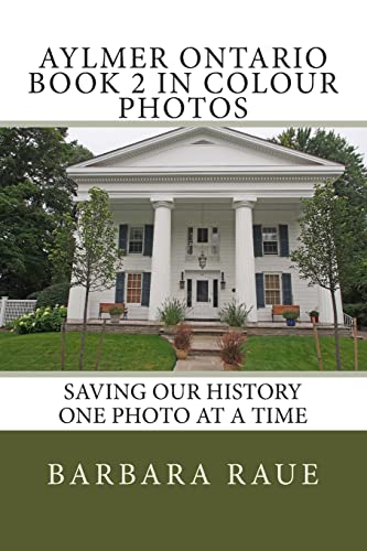Imagen de archivo de Aylmer Ontario Book 2 in Colour Photos: Saving Our History One Photo at a Time a la venta por THE SAINT BOOKSTORE