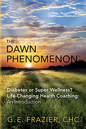 Beispielbild fr The Dawn Phenomenon: Diabetes or Super Wellness? Life Changing Health Coaching An Introduction zum Verkauf von Cronus Books