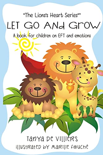 Beispielbild fr Let go and grow.: Kids and Emotional Freedom Techniques: Volume 1 (The Lion's Heart) zum Verkauf von WorldofBooks