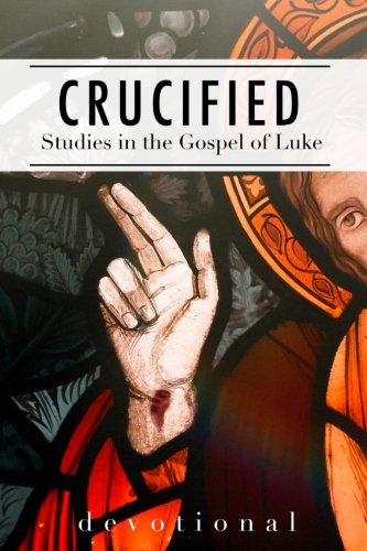 Stock image for Crucified | Finding Through Losing: Studies in the Gospel of Luke for sale by SecondSale