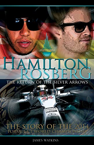 9781505343380: Hamilton Rosberg: The Return of the Silver Arrows.: The Story of the 2014 Formula 1 World Championship: Volume 1 (Formula One's Greatest Rivalries)