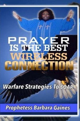 9781505344202: PRAYER IS THE BEST WIRELESS CONNECTION: Warfare Strategies To Soar: Volume 1 (W O W W -WOMEN OF WARFARE AND WORSHIP)