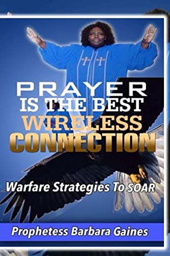 9781505344202: PRAYER IS THE BEST WIRELESS CONNECTION: Warfare Strategies To Soar (W O W W -WOMEN OF WARFARE AND WORSHIP)