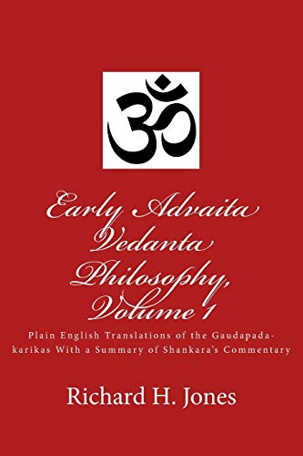 Imagen de archivo de Early Advaita Vedanta Philosophy, Volume 1: Plain English Translations of the Gaudapada-karikas With a Summary of Shankara's Commentary a la venta por Montana Book Company