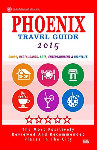 9781505357141: Phoenix Travel Guide 2015: Shops, Restaurants, Arts, Entertainment and Nightlife in Phoenix, Arizona (City Travel Guide 2015).