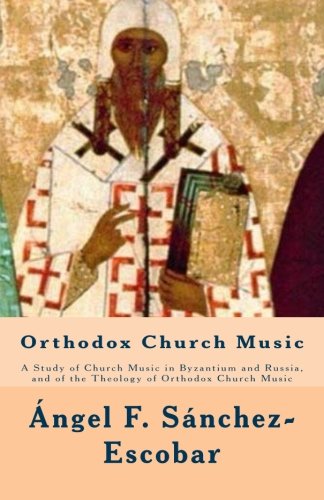 Beispielbild fr Orthodox Church Music: A Study of Church Music in Byzantium and Russia, and of the Theology of Orthodox Church Music zum Verkauf von Revaluation Books