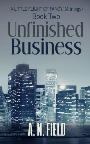 Stock image for A little Flight of Fancy.(a trilogy) Book two. 'Unfinshed Business': 'Unfinished Business.': Volume 2 (A Little Flight of Fancy trilogy) for sale by Revaluation Books