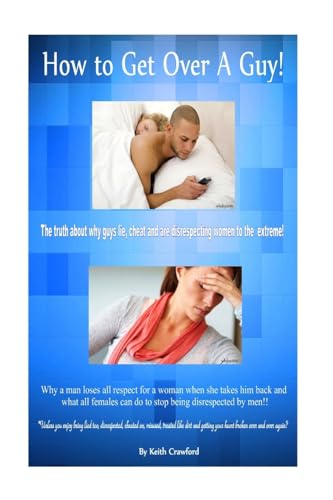 Stock image for How to Get Over a Guy!: The Truth about Why Guys Lie, Cheat and Are Disrespecting Women to the Extreme! for sale by THE SAINT BOOKSTORE