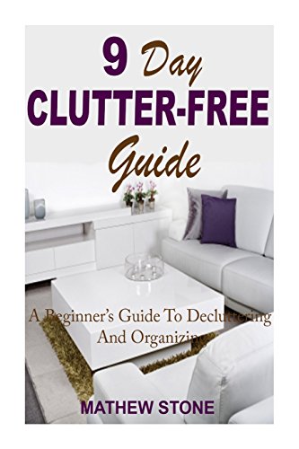 Imagen de archivo de 9 Day Clutter-Free Guide: A Beginner's Guide To Decluttering & Organizing With Mini Tasks For Disorganized People (Declutter And Organize, Declutter . - Self Help - DIY Hacks - DIY Household) a la venta por MusicMagpie