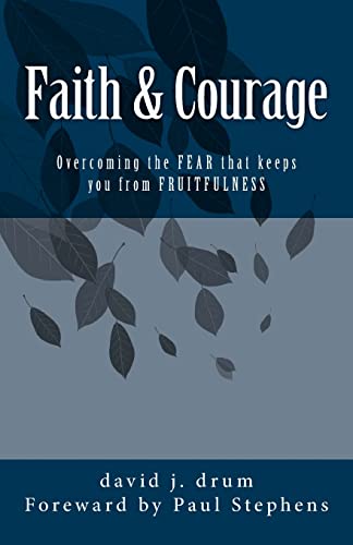 Stock image for Faith & Courage: Overcoming the FEAR that keeps you from FRUITFULNESS for sale by ThriftBooks-Dallas