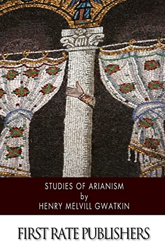 9781505382020: Studies of Arianism: Chiefly Referring to the Character and Chronology of the Reaction Which Followed the Council of Nicaea