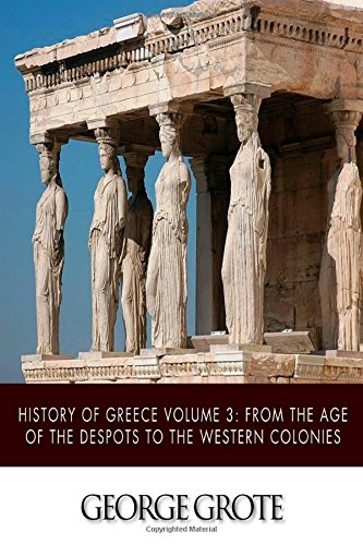 Beispielbild fr History of Greece Volume 3: From the Age of the Despots to the Western Colonies zum Verkauf von Revaluation Books