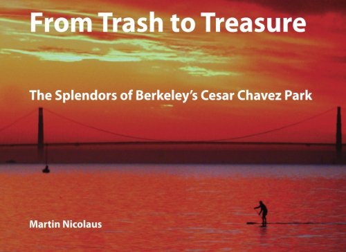 Stock image for From Trash to Treasure: The Splendors of Berkeley's Cesar Chavez Park for sale by Jenson Books Inc