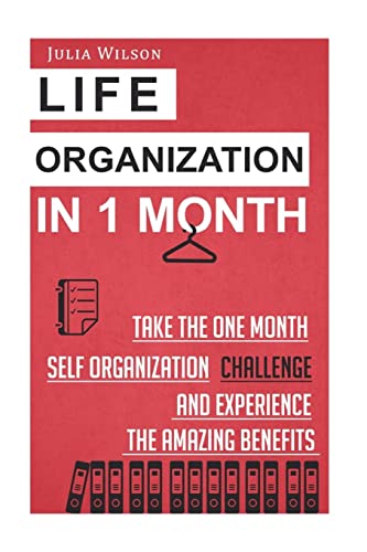 9781505392685: Life Organization In 1 Month: Take The One Month Self Organization Challenge An (Organizational Behavior, Organizational Psychology, Efficiency, Productivity Hacks, Achievement, Self-Esteem, Goals)