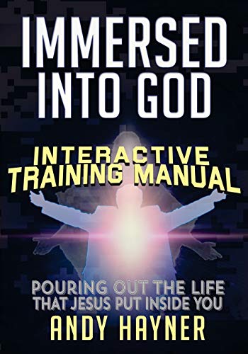Stock image for Immersed Into God Interactive Training Manual: Pouring out the Life that Jesus Lives in You: Volume 1 (Full Speed Impact Equipping Series) for sale by AwesomeBooks