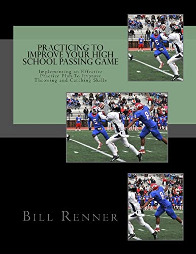 Stock image for Practicing to Improve Your High School Passing Game: Implementing an Effective Practice Plan To Improve Throwing and Catching Skills for sale by Wonder Book