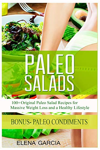 Stock image for Paleo Salads : 100+ Original Paleo Salad Recipes for Massive Weight Loss and a Healthy Lifestyle for sale by Better World Books