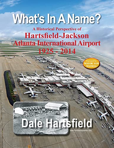 Stock image for What's In A Name?: A Historical Perspective of Hartsfield-Jackson Atlanta International Airport 1925-2014 for sale by ThriftBooks-Atlanta