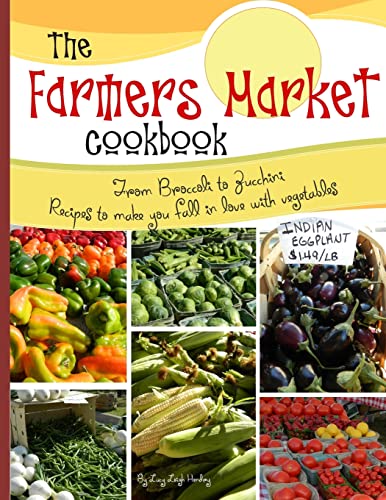 9781505404609: The farmers market cookbook: From broccoli to zucchini recipes to make you fall in love with vegetables