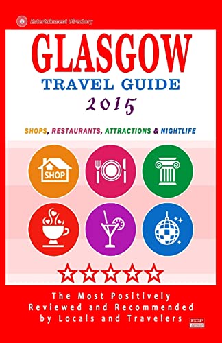 Stock image for Glasgow Travel Guide 2015: Shops, Restaurants, Attractions and Nightlife in Glasgow, Scotland (City Travel Guide 2015). for sale by THE SAINT BOOKSTORE