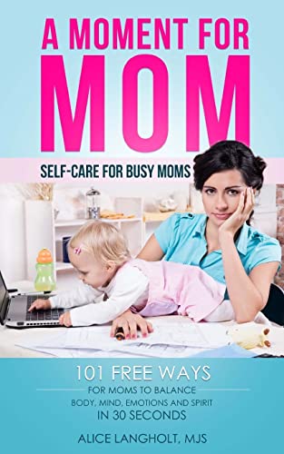Beispielbild fr A Moment for Mom: Self-care for Busy Moms: 101 free ways for moms to balance body, mind, emotions and spirit in 30 seconds (A Moment for Me) zum Verkauf von Wonder Book