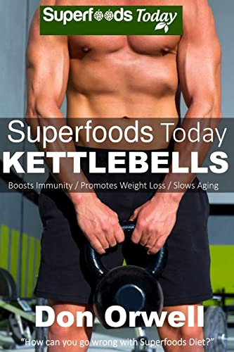 Stock image for Superfoods Today Kettlebells: Beginner's Guide for New Sculpted and Strong Body: Volume 7 for sale by Decluttr