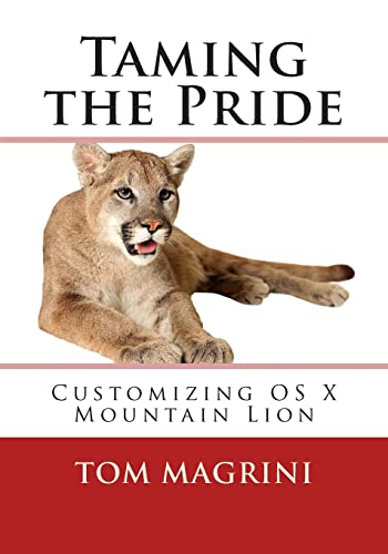 Beispielbild fr Taming the Pride: Customizing OS X Mountain Lion: Fantastic Tricks, Tweaks, Hacks, Secret Commands & Hidden Features to Customize Your OS X User Experience zum Verkauf von THE SAINT BOOKSTORE