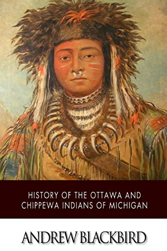 9781505424782: History of the Ottawa and Chippewa Indians of Michigan