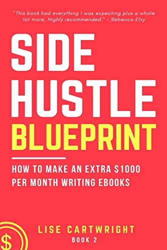 Stock image for Side Hustle Blueprint: How to Make an Extra $1000 per Month Writing eBooks!: (Book 2): Volume 2 (SHB Series) for sale by Bahamut Media
