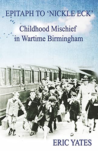 9781505435429: Epitaph to 'Nickle Eck': Childhood Mischief in Wartime Birmingham