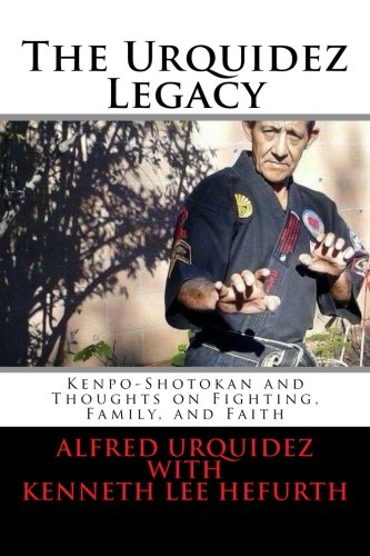 Beispielbild fr The Urquidez Legacy: Kenpo-Shotokan and Thoughts on Fighting, Family, and Faith zum Verkauf von HPB-Emerald