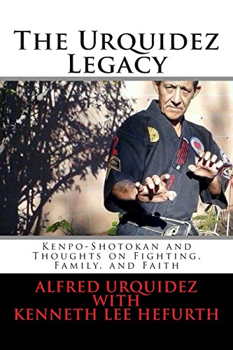 Imagen de archivo de The Urquidez Legacy: Kenpo-Shotokan and Thoughts on Fighting, Family, and Faith a la venta por HPB-Emerald